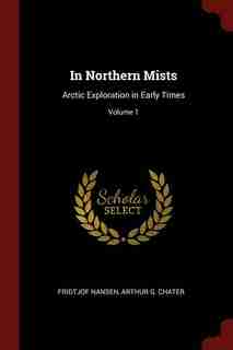 In Northern Mists: Arctic Exploration in Early Times; Volume 1 by Fridtjof Nansen
