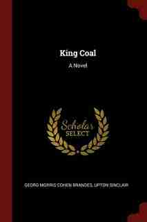 King Coal: A Novel by Georg Morris Cohen Brandes