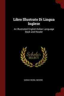 Libro Illustrato Di Lingua Inglese: An Illustrated English-Italian Language Book and Reader by Sarah Wool Moore