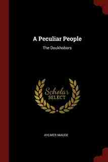 A Peculiar People: The Doukhobors by Aylmer Maude