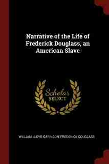 Narrative of the Life of Frederick Douglass, an American Slave by William Lloyd Garrison