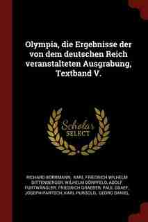 Olympia, die Ergebnisse der von dem deutschen Reich veranstalteten Ausgrabung, Textband V. by Richard Borrmann