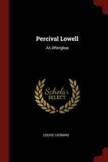 Percival Lowell: An Afterglow by Louise Leonard