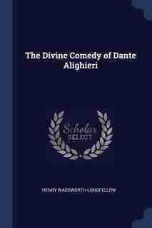 The Divine Comedy of Dante Alighieri by Henry Wadsworth Longfellow