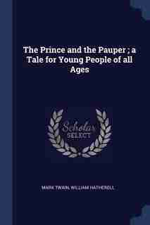 The Prince and the Pauper ; a Tale for Young People of all Ages by Mark Twain