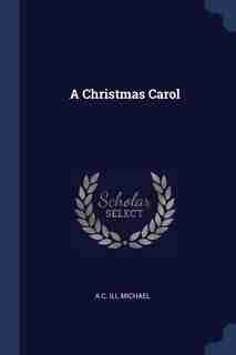 A Christmas Carol by A C. ill Michael