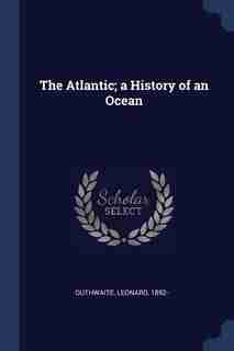 The Atlantic; a History of an Ocean by Leonard Outhwaite