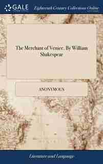 The Merchant of Venice. By William Shakespear by Anonymous
