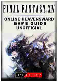 Final Fantasy XIV Online Heavensward Game Guide Unofficial by HSE Guides