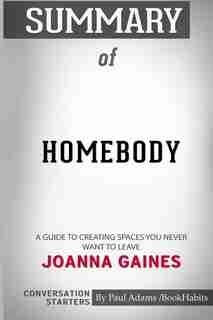 Summary of Homebody: A Guide to Creating Spaces You Never Want to Leave by Joanna Gaines: Conversation Starters by Paul Adams / BookHabits