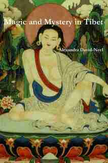 Magic and Mystery in Tibet by Alexandra David-Neel