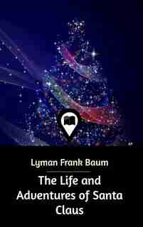 The Life and Adventures of Santa Claus by Lyman Frank Baum