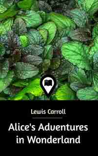 Alice's Adventures in Wonderland by Lewis Carroll