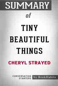 Summary of Tiny Beautiful Things by Cheryl Strayed: Conversation Starters by BookHabits
