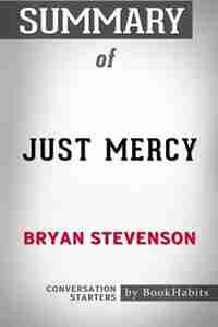Summary of Just Mercy by Bryan Stevenson: Conversation Starters by BookHabits