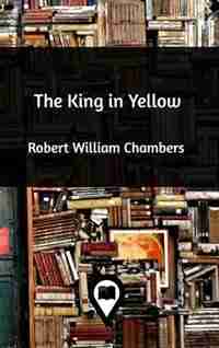 The King in Yellow by Robert William Chambers