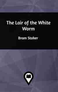 The Lair of the White Worm by Bram Stoker