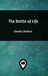 The Battle of Life by Charles Dickens