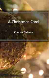 A Christmas Carol by Charles Dickens