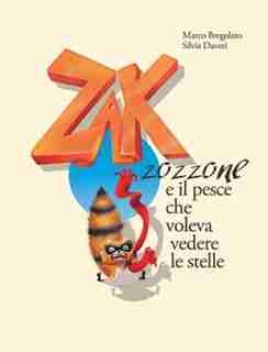 Zak Zozzone e il pesce che voleva vedere le stelle by Marco Bregolato e Silvia Daveri