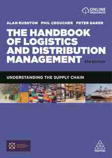 The Handbook of Logistics and Distribution Management: Understanding the Supply Chain by Alan Rushton
