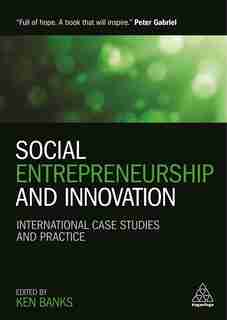 Social Entrepreneurship and Innovation: International Case Studies and Practice by Ken Banks