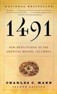 1491 (second Edition): New Revelations Of The Americas Before Columbus by Charles C. Mann