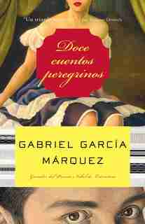 Doce Cuentos Peregrinos / Twelve Pilgrim Tales: Doce cuentos by Gabriel García Márquez