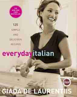 Everyday Italian: 125 Simple And Delicious Recipes: A Cookbook de Giada De Laurentiis