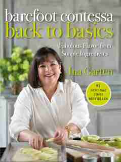 Barefoot Contessa Back To Basics: Fabulous Flavor From Simple Ingredients: A Cookbook by Ina Garten