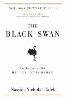 The Black Swan: Second Edition: The Impact Of The Highly Improbable: With A New Section: On Robustness And Fragility by Nassim Nicholas Taleb