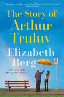 STORY OF ARTHUR TRULUV: A Novel by Elizabeth Berg