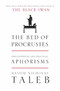 The Bed of Procrustes: Philosophical and Practical Aphorisms de N Taleb
