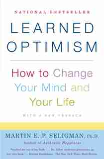 Learned Optimism: How To Change Your Mind And Your Life by Martin E.p. Seligman