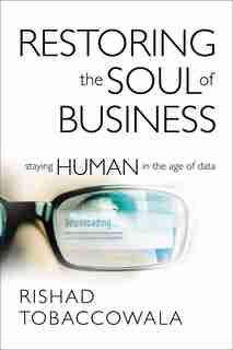Restoring The Soul Of Business: Staying Human In The Age Of Data by Rishad Tobaccowala