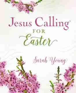 Jesus Calling For Easter, Padded Hardcover, With Full Scriptures by Sarah Young