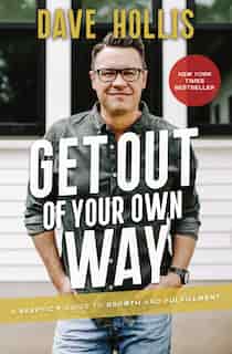 Get Out Of Your Own Way: A Skeptic's Guide To Growth And Fulfillment by Dave Hollis