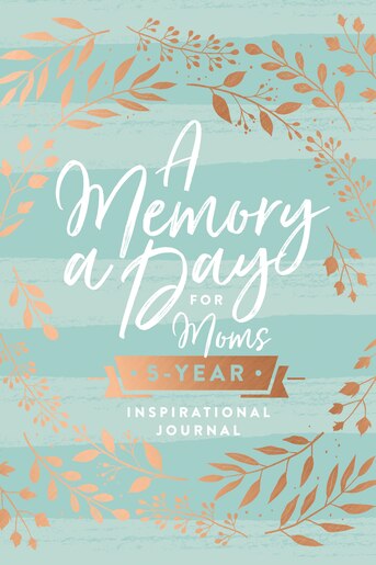 A Memory A Day For Moms: A Five-year Inspirational Journal by Thomas Nelson