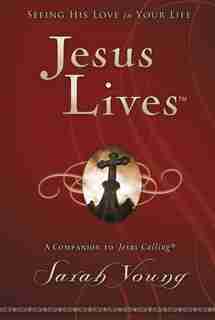 Jesus Lives: Seeing His Love In Your Life by Sarah Young