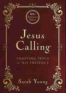 Jesus Calling - 10th AnNIVersary Expanded Edition: Enjoying Peace in His Presence by Sarah Young