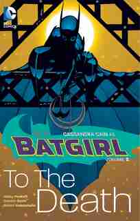 Batgirl Vol. 2: To The Death by Kelley Puckett
