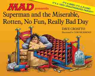 Superman And The Miserable, Rotten, No Fun, Really Bad Day by Dave Croatto