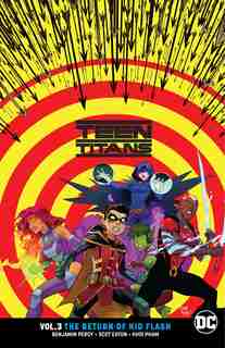 Teen Titans Vol. 3: The Return Of Kid Flash by Benjamin Percy