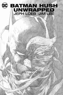 Batman: Hush Unwrapped Deluxe Edition (new Edition) by Jeph Loeb