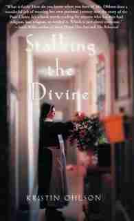 Stalking The Divine: Contemplating Faith with the Poor Clares by Kristin Ohlson