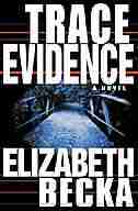 Trace Evidence: A Novel by Elizabeth Becka