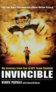 Invincible: My Journey From Fan To Nfl Team Captain by Vince Papale
