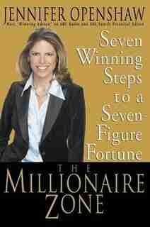 The Millionaire Zone: Seven Winning Steps To A Seven-figure Fortune by Jennifer Openshaw