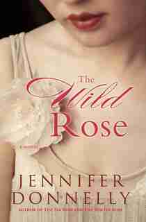 The Wild Rose by Jennifer Donnelly