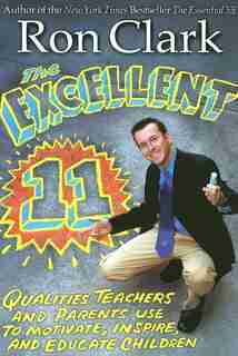 The Excellent 11: Qualities Teachers And Parents Use To Motivate, Inspire, And Educate Children by Ron Clark